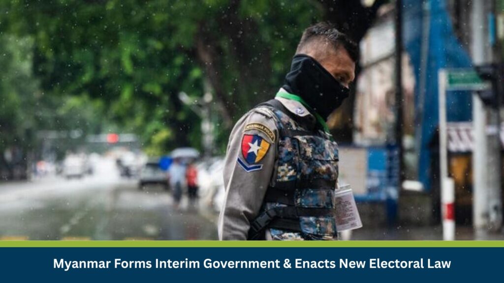 Myanmar Forms Interim Government & Enacts New Electoral Law
