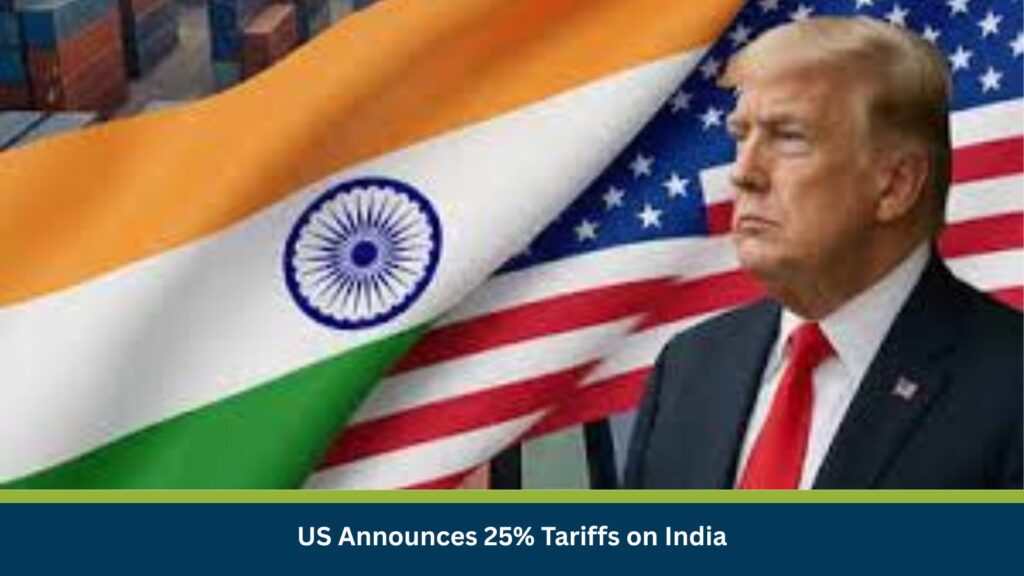 US Announces 25% Tariffs on India