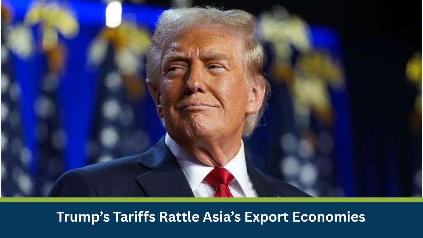 Trump’s Tariffs Rattle Asia’s Export Economies