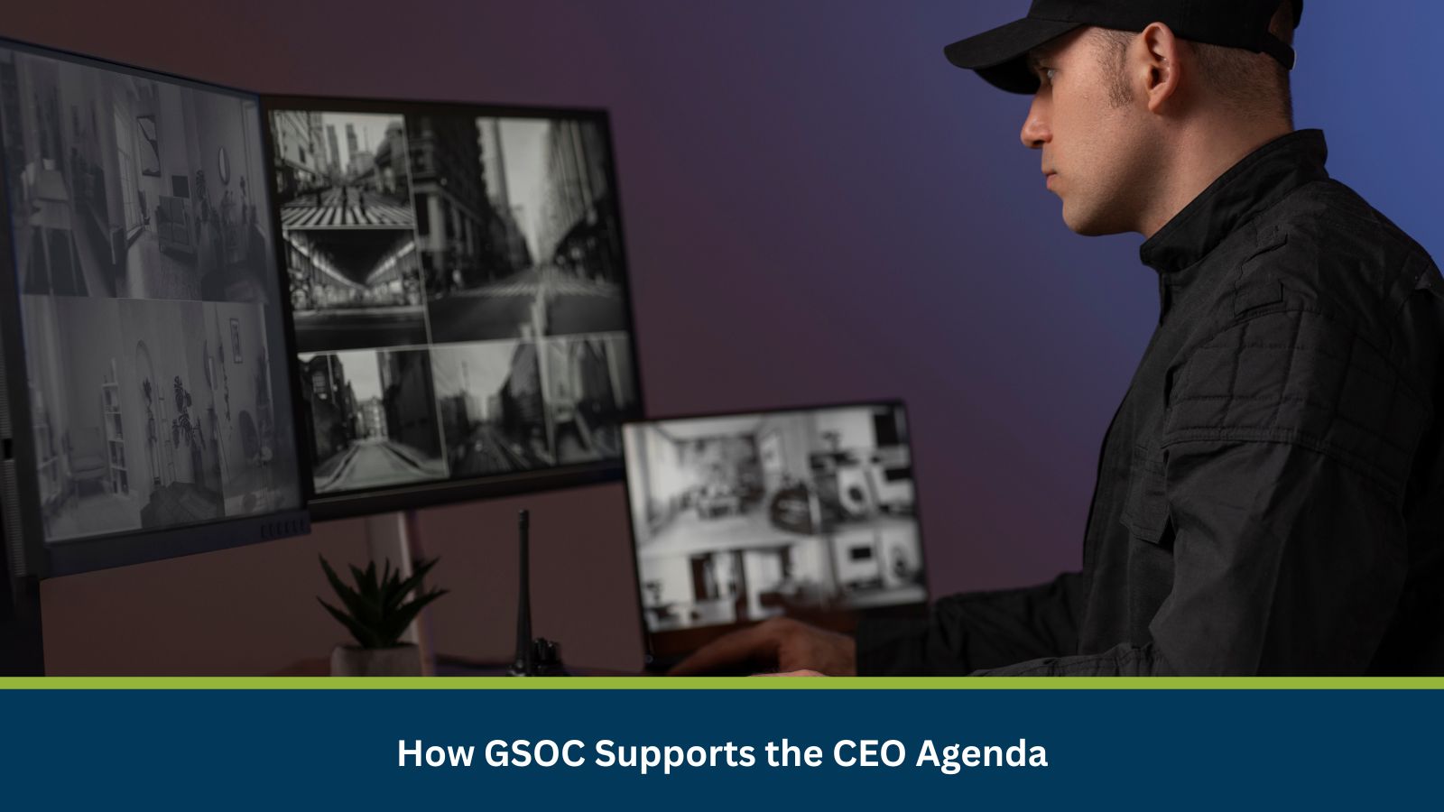 How GSOC Supports the CEO Agenda: Business Continuity, Brand Protection, and Risk Resilience
