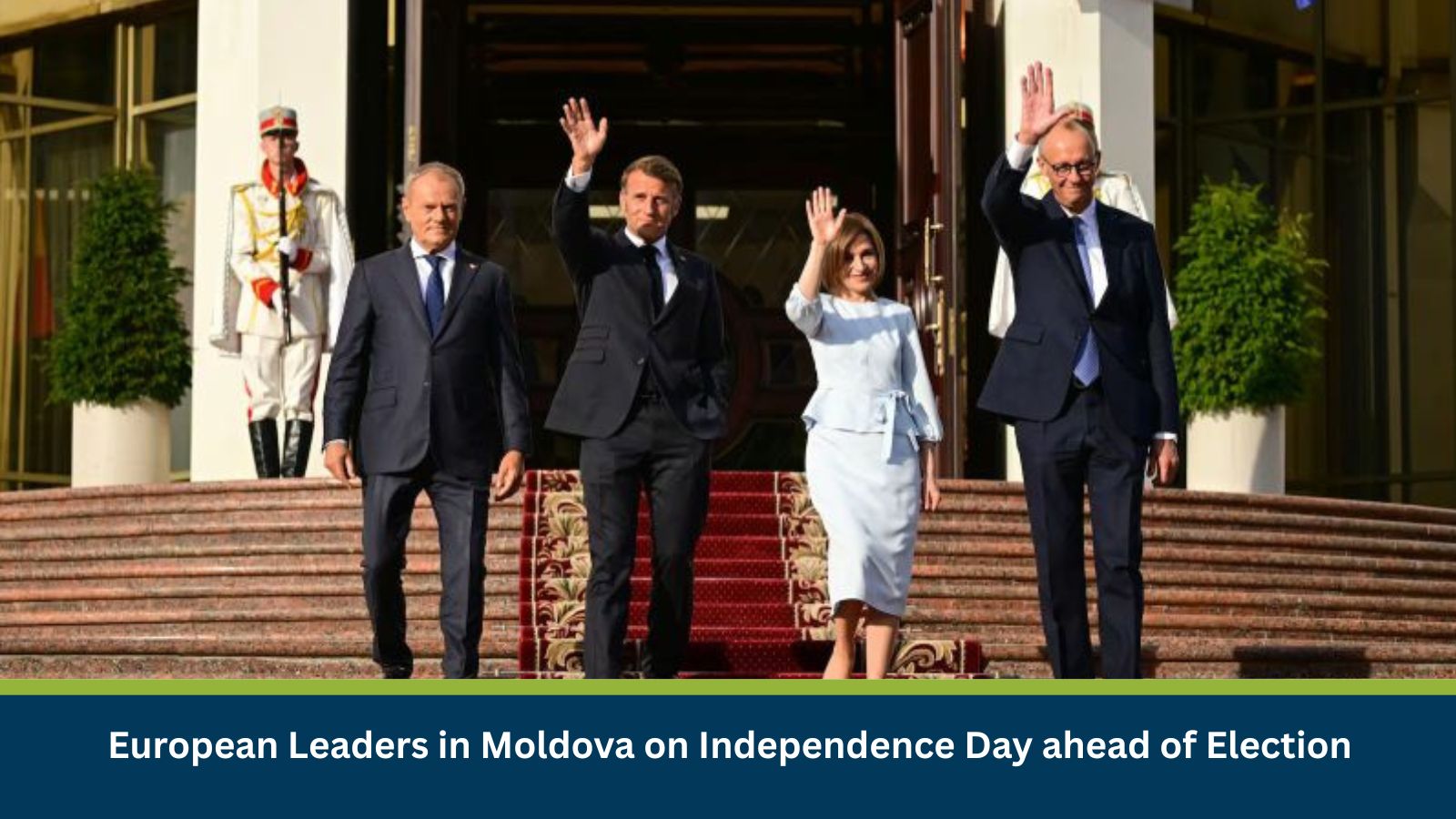 European Leaders in Moldova on Independence Day ahead of Election