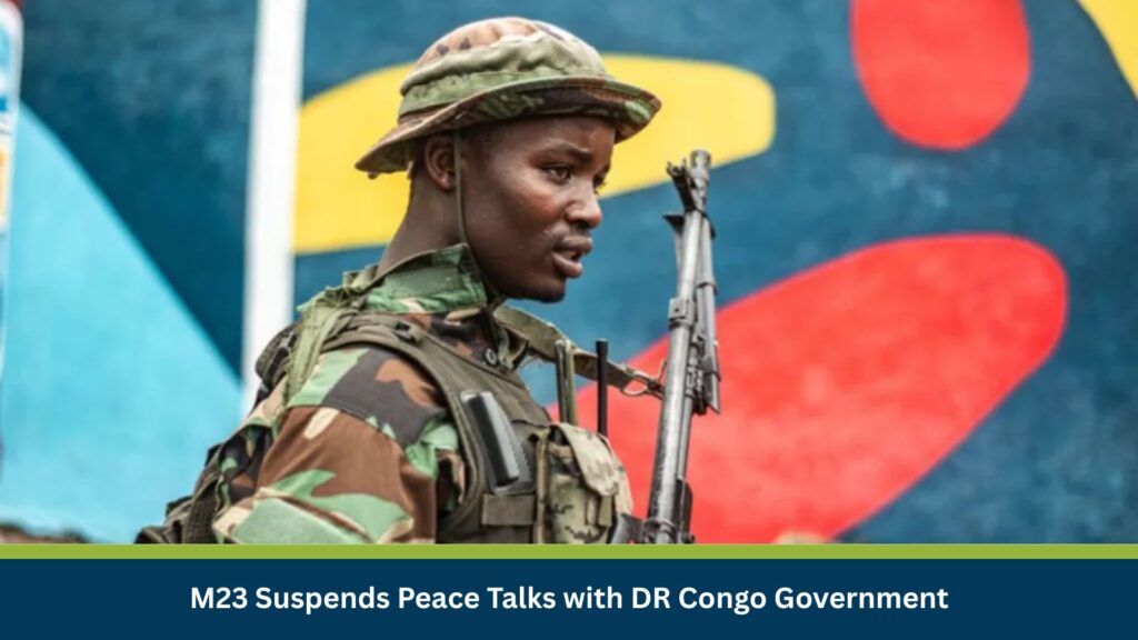 M23 Suspends Peace Talks with DR Congo Government