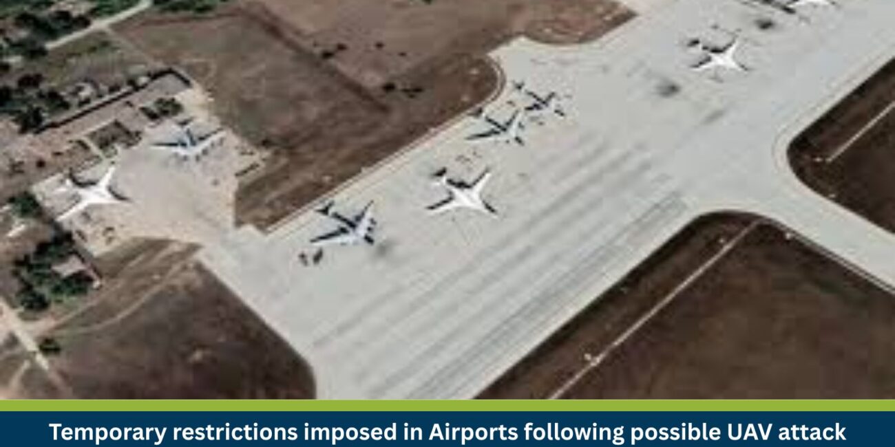 Temporary restrictions imposed in Airports following possible UAV attack and safety concerns as of 02 August