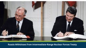 Russia Withdraws from Intermediate-Range Nuclear Forces Treaty