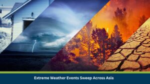 Extreme Weather Events Sweep Across Asia
