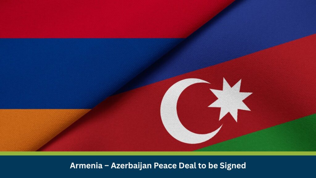 Armenia – Azerbaijan Peace Deal to be Signed