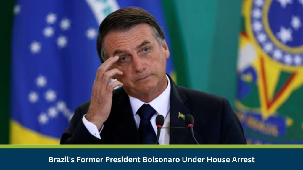 Brazil's Former President Bolsonaro Under House Arrest
