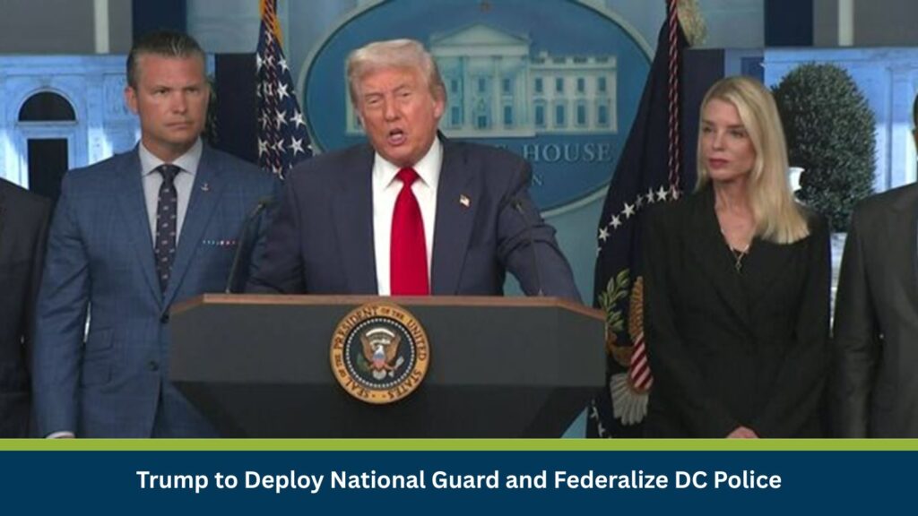 Trump to Deploy National Guard and Federalize DC Police
