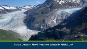Glacial Outburst Flood Threatens Juneau in Alaska, USA