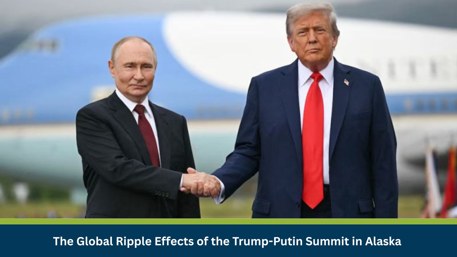 The Global Ripple Effects of the Trump-Putin Summit in Alaska
