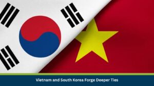 Vietnam and South Korea Forge Deeper Ties