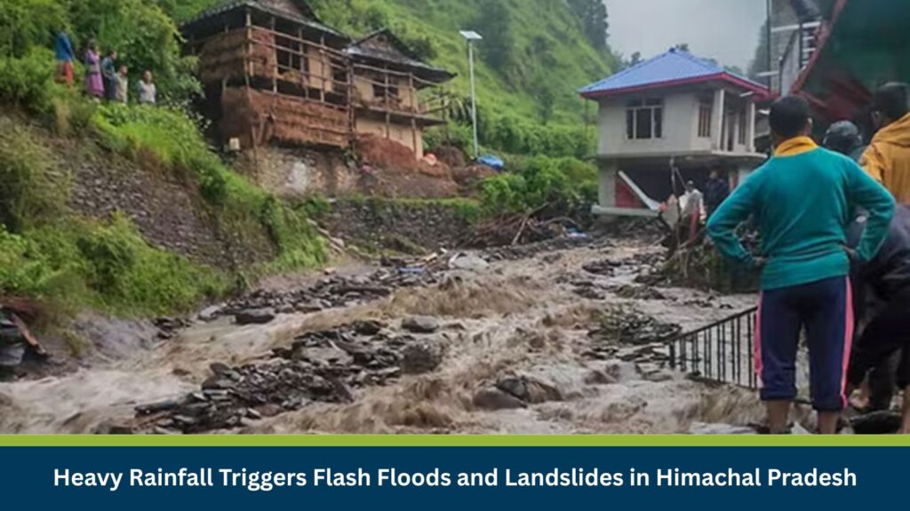 Heavy Rainfall Triggers Flash Floods and Landslides in Himachal Pradesh