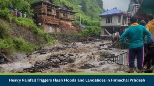 Heavy Rainfall Triggers Flash Floods and Landslides in Himachal Pradesh