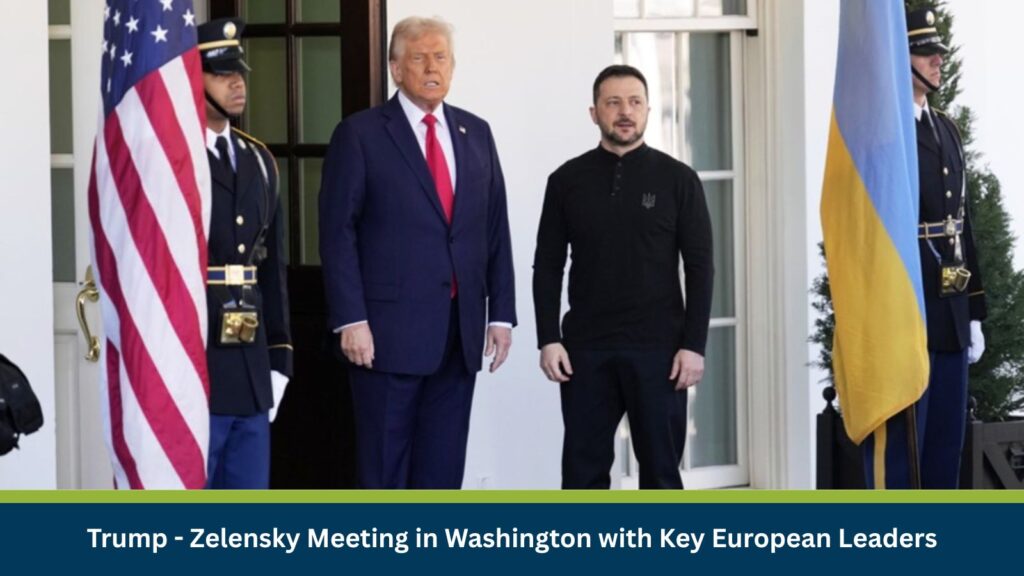 Trump - Zelensky Meeting in Washington with Key European Leaders