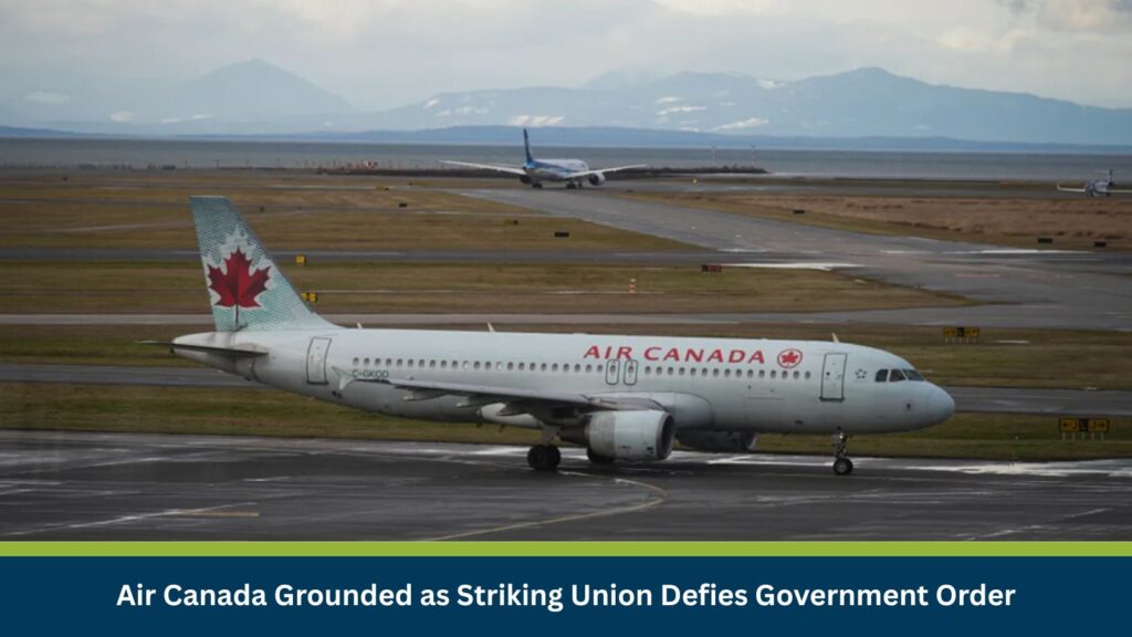 Air Canada Grounded as Striking Union Defies Government Order
