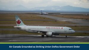 Air Canada Grounded as Striking Union Defies Government Order