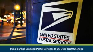 India, Europe Suspend Postal Services to US Over Tariff Changes