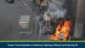 Tanker Truck Explodes on Mexican Highway, Killing 3 and Injuring 70