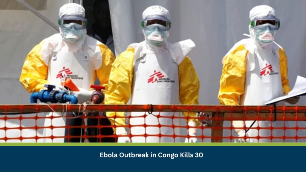 Ebola Outbreak in Congo Kills 30
