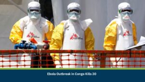 Ebola Outbreak in Congo Kills 30