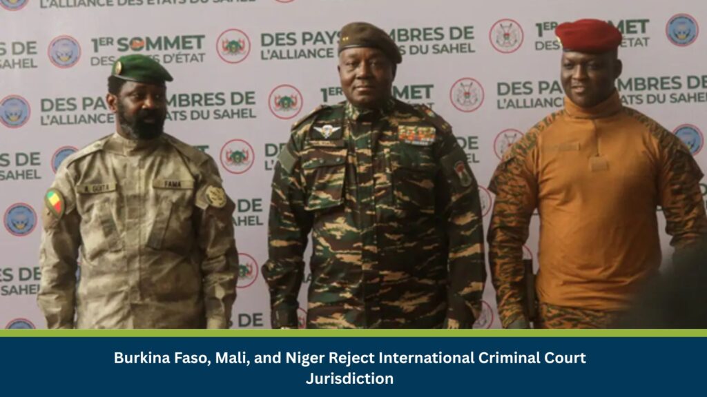 Burkina Faso, Mali, and Niger Reject International Criminal Court Jurisdiction
