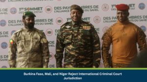 Burkina Faso, Mali, and Niger Reject International Criminal Court Jurisdiction