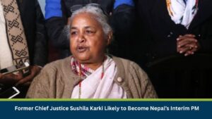 Former Chief Justice Sushila Karki Likely to Become Nepal’s Interim PM