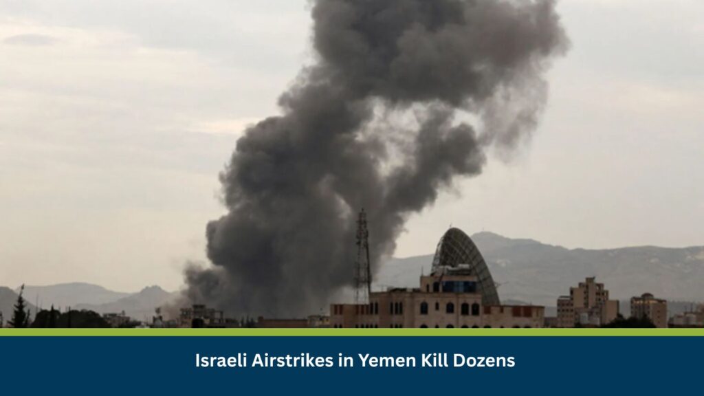 Israeli Airstrikes in Yemen Kill Dozens