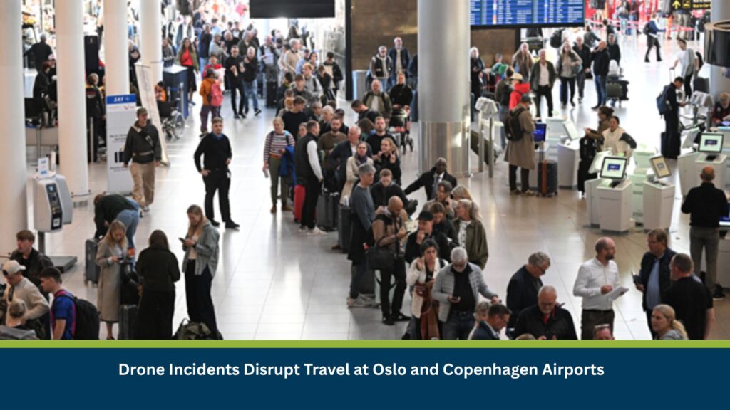 Drone Incidents Disrupt Travel at Oslo and Copenhagen Airports