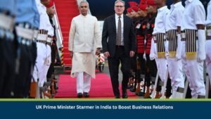 UK Prime Minister Starmer in India to Boost Business Relations