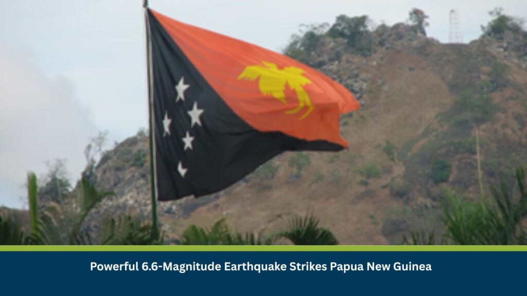 Powerful 6.6-Magnitude Earthquake Strikes Papua New Guinea
