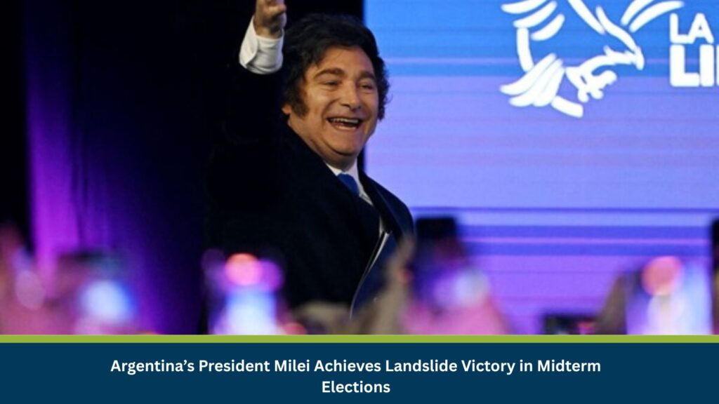 Argentina’s President Milei Achieves Landslide Victory in Midterm Elections
