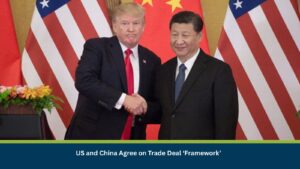 US and China Agree on Trade Deal ‘Framework’