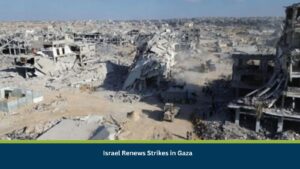 Israel Renews Strikes in Gaza