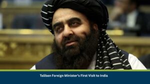 Taliban Foreign Minister’s First Visit to India