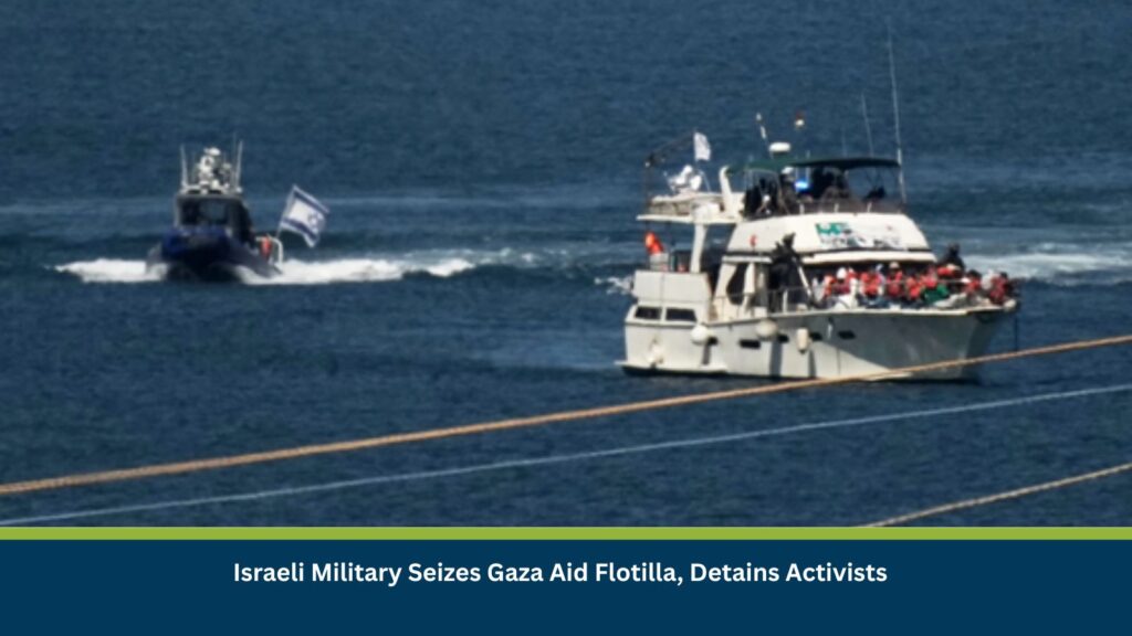 Israeli Military Seizes Gaza Aid Flotilla, Detains Activists