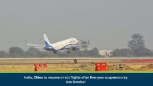 India, China to resume direct flights after five-year suspension by late October