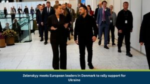 Zelenskyy meets European leaders in Denmark
