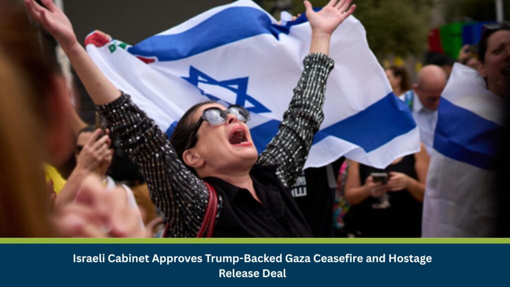 Israeli Cabinet Approves Trump-Backed Gaza Ceasefire and Hostage Release Deal