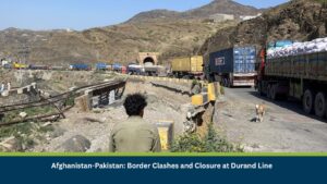Afghanistan-Pakistan: Border Clashes and Closure at Durand Line