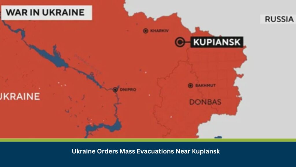 Ukraine Orders Mass Evacuations Near Kupiansk