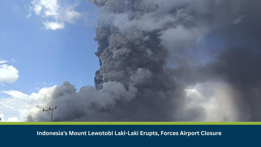 Indonesia’s Mount Lewotobi Laki-Laki Erupts, Forces Airport Closure