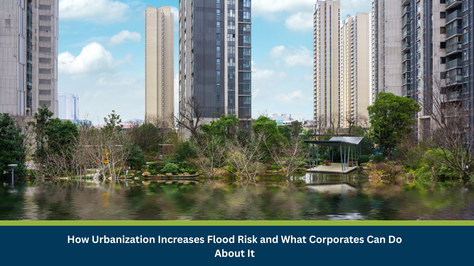 How Urbanization Increases Flood Risk and What Corporates Can Do About It