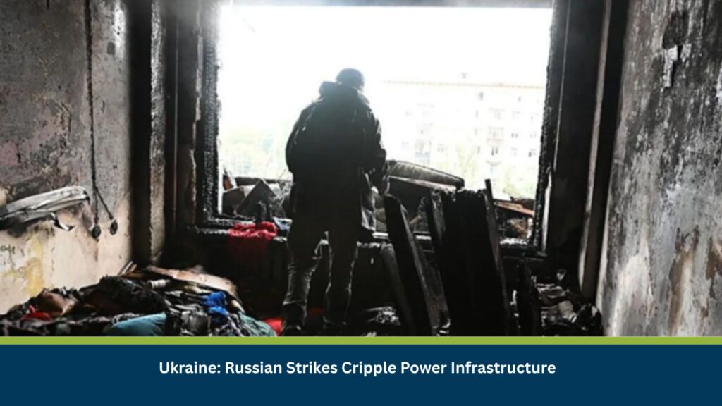 Ukraine: Russian Strikes Cripple Power Infrastructure