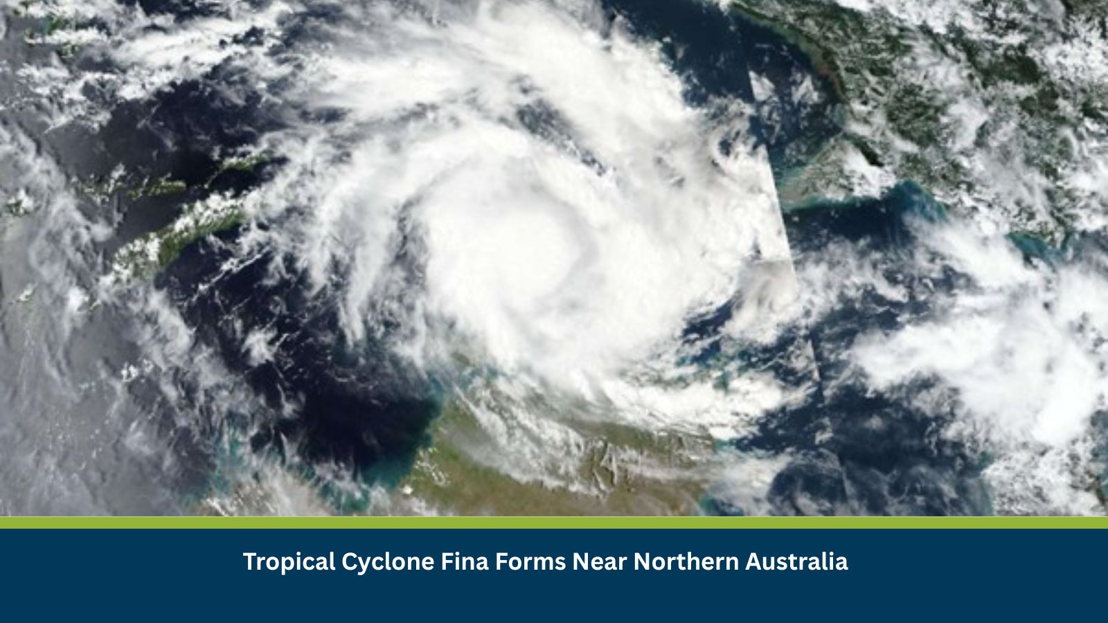 Tropical Cyclone Fina Forms Near Northern Australia