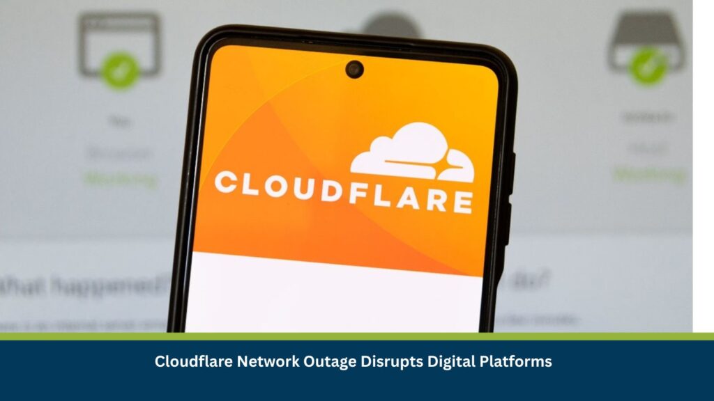Cloudflare Network Outage Disrupts Digital Platforms
