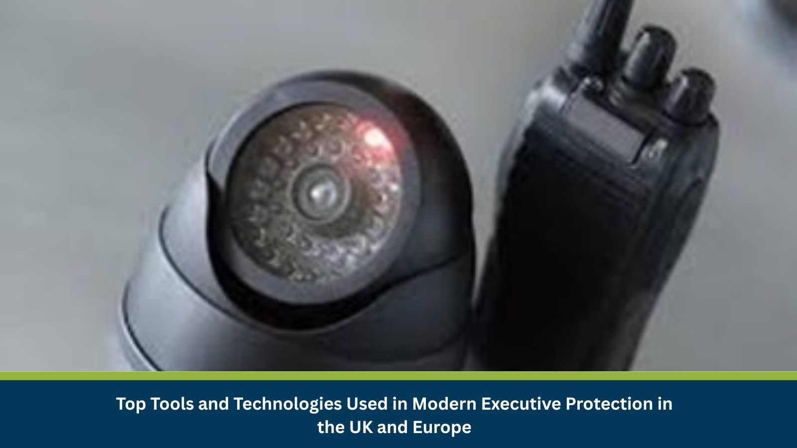 Top Tools and Technologies Used in Modern Executive Protection in the UK and Europe