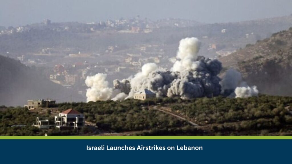 Israeli Launches Airstrikes on Lebanon