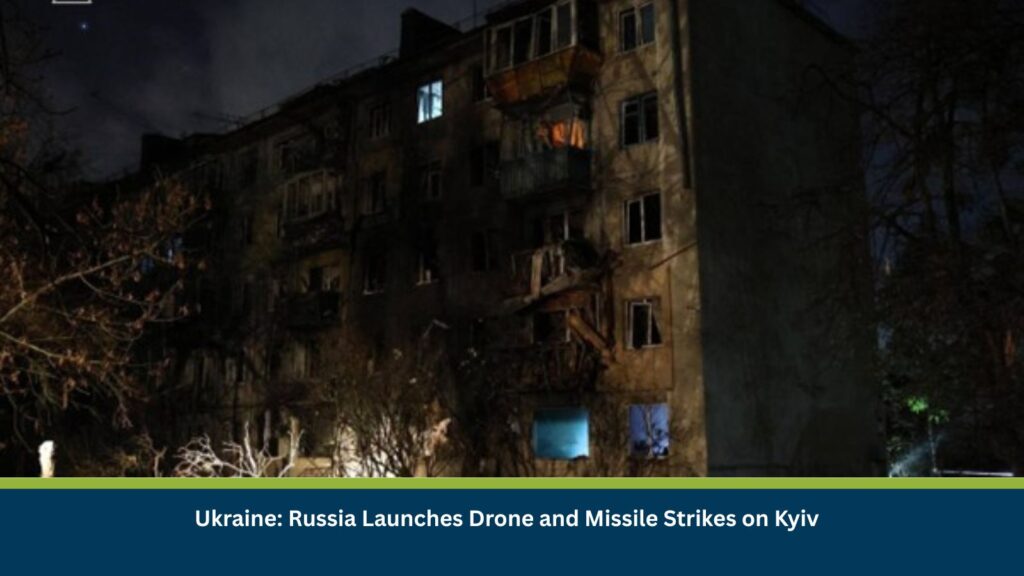 Ukraine: Russia Launches Drone and Missile Strikes on Kyiv