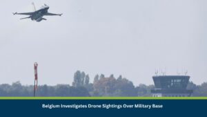 Belgium Investigates Drone Sightings Over Military Base